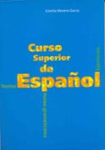 CURSO SUPERIOR DE ESPAOL: TEXTOS, NOTAS GRMATICALES Y EJERCICIOS di MORENO GARCIA, CONCHA 