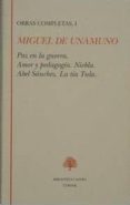 PAZ EN LA GUERRA; AMOR Y PEDAGOGIA; NIEBLA; ABEL SANCHEZ; LA CRIA TURA: OBRAS COMPLETAS I de UNAMUNO, MIGUEL DE 