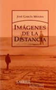 IMAGENES DE LA DISTANCIA di GARCIA MOLINA, JOSE 