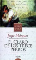 EL CLARO DE LOS TRECE PERROS: (PREMIO CIUDAD DE SALAMANCA) di MARQUEZ DIAZ, JORGE 