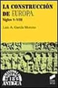 LA CONSTRUCCION DE EUROPA, SIGLOS V-VIII di GARCIA MONTERO, LUIS 