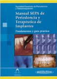 MANUAL SEPA DE PERIODONCIA Y TERAPEUTICA DE IMPLANTES: FUNDAMENTO S Y GUIA PRACTICA di VV.AA. 