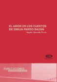 EL AMOR EN LOS CUENTOS DE EMILIA PARDO BAZAN de QUESADA NOVAS, ANGELES 
