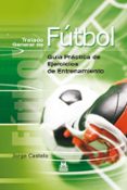 TRATADO GENERAL DE FUTBOL: GUIA PRACTICA DE EJERCICIOS DE ENTRENA MIENTO di CALERO, JORGE 