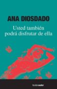 USTED TAMBIEN PODRA DISFRUTAR DE ELLA di DIOSDADO, ANA 
