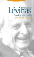 EMMANUEL LEVINAS: LA VIDA Y LA HUELLA de MALKA, SALOMON 