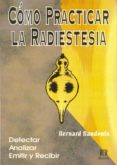 COMO PRACTICAR RADIESTESIA: DETECTAR ANALIZAR EMITIR Y RECIBIR di BAUDOIN, BERNARD 