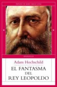 EL FANTASMA DEL REY LEOPOLDO de HOCHSCHILD, ADAM 