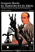 EL MAESTRO EN EL ERIAL: ORTEGA Y GASSET Y LA CULTURA DEL FRANQUIS MO de MORAN, GREGORIO 