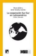LA COOPERACION SUR-SUR EN LATINOAMERICA. UTOPIA Y REALIDAD de AYLLON, BRUNO  SURASKY, JAVIER 
