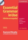 ESSENTIAL GRAMMAR IN USE  (EDICION EN ESPAOL) 3 ED (CON RESPUES TAS Y CD-ROM) di MURPHY, RAYMOND  GARCIA CLEMENTE, FERNANDO 