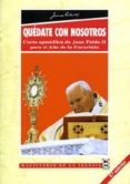 QUEDATE CON NOSOTROS (CARTA APOSTOLICA DE JUAN PABLO II PARA EL A O DE LA EUCARISTIA) de JUAN PABLO II, PAPA 