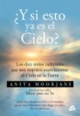 Y SI ESTO YA ES EL CIELO? de MOORJANI, ANITA 
