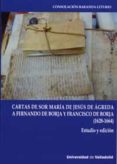 CARTAS DE SOR MARIA DE JESUS DE AGREDA A FERNANDO DE BORJA Y FRAN CISCO DE BORJA de BARANDA LETURIO, CONSOLACION 