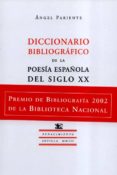 DICCIONARIO BIBLIOGRAFICO DE LA POESIA ESPAOLA DEL SIGLO XX (PRE MIO DE BIBLIOGRAFIA 2002 DE LA BIBLIOTECA NACIONAL) di PARIENTE, ANGEL 