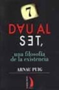 DAU AL SET, UNA FILOSOFIA DE LA EXISTENCIA de PUIG, ARNAU 