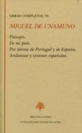 OBRA COMPLETA (VOL. 6: PAISAJES; DE MI PAIS; POR TIERRAS DE PORTU GAL Y DE ESPAA; ANDANZAS Y VISIONES ESPAOLAS) di UNAMUNO, MIGUEL DE 