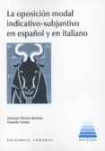LA OPOSICIN MODAL INDICATIVO-SUBJUNTIVO EN ESPAOL Y EN ITALIANO di PAMIES BERTRAN, ANTONIO 
