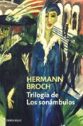 TRILOGIA DE LOS SONAMBULOS (CONTIENE: PASENOW O EL ROMANTICISMO; ESCH O LA ANARQUIA; HUGUENAU O EL REALISMO) de BROCH, HERMAN 