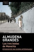 LAS TRES BODAS DE MANOLITA (EPISODIOS DE UNA GUERRA INTERMINABLE 3) de GRANDES, ALMUDENA 