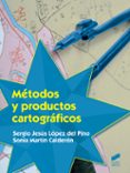 MTODOS Y PRODUCTOS CARTOGRFICOS de LOPEZ DEL PINO, SERGIO JESUS 