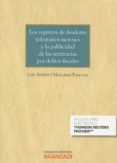 LOS REGISTROS DE DEUDORES TRIBUTARIOS MOROSOS Y LA PUBLICIDAD DE LAS SENTENCIAS POR DELITOS FISCALES de MALVAREZ PASCUAL, LUIS ALBERTO 