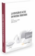 LA REVISICN DE ACTOS EN MATERIA TRIBUTARIA de CHICO DE LA CAMARA, PABLO 