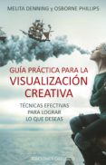 GUIA PRACTICA PARA LA VISUALIZACION CREATIVA di DENNING, MELITA 