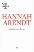 QUE SABES DE HANNAH ARENDT? di SERRANO DE HARO, AGUSTIN 