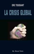 LA CRISIS GLOBAL  (EL VIEJO TOPO) de TOUSSAINT, ERIC 