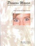 PRIMERA MIRADA (HUELLAS Y CICATRICES DE UN MUNDO DESORDENADO) di FERNANDEZ SANCHEZ, PABLO ANTONIO 
