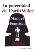 LA PATERNIDAD DE DARTH VADER di REINA, MANUEL FRANCISCO 