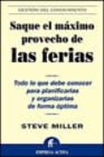 SAQUE EL MAXIMO PROVECHO DE LAS FERIAS: TODO LO QUE DEBE CONOCER PARA PLANIFICARLAS Y ORGANIZARLAS DE FORMA OPTIMA de MILLER, STEVE 