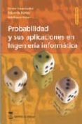 PROBABILIDAD Y SUS APLICACIONES EN INGENIERIA INFORMATICA (2 ED. ) di HERNANDEZ, VICTOR  RAMOS, EDUARDO 