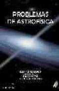 PROBLEMAS DE ASTROFISICA di VV.AA