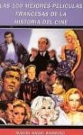 LAS 100 MEJORES PELICULAS FRANCESAS DE LA HISTORIA DEL CINE di BARROSO, MIGUEL ANGEL 