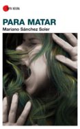 PARA MATAR de SANCHEZ SOLER, MARIANO 