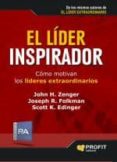 EL LIDER INSPIRADOR: COMO MOTIVAN LOS LIDERES EXTRAORDINARIOS de ZENGER, JOHN H. 