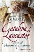 CATALINA DE LANCASTER: PRIMERA PRINCESA DE ASTURIAS de ALVAREZ, MARIA TERESA 