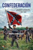 CONFEDERACION LOS ESTADOS CONFEDERADOS DE AMERICA Y LA GUERRA CIVIL 1861-1865 di ABLANEDO, EMILIO 