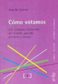 COMO VOTAMOS: LOS SISTEMAS ELECTORALES DEL MUNDO, PASADO, PRESENT E Y FUTURO di COLOMER, JOSEP M. 