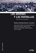 LOS JOVENES Y LAS PANTALLAS: NUEVAS FORMAS DE SOCIABILIDAD di MORDUCHOWICZ, ROXANA 