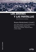 LOS JOVENES Y LAS PANTALLAS: NUEVAS FORMAS DE SOCIABILIDAD de MORDUCHOWICZ, ROXANA 