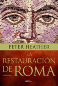 LA RESTAURACION DE ROMA de HEATHER, PETER 
