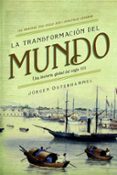 LA TRANSFORMACION DEL MUNDO: UNA HISTORIA GLOBAL DEL SIGLO XIX de OSTERHAMMEL, JURGEN 
