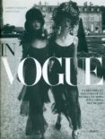 IN VOGUE: LA HISTORIA EN IMAGENES DE LA REVISTA DE MODA MAS FAMOS A DEL MUNDO de ANGELETTI, NORBERTO  OLIVIA, ALBERTO 