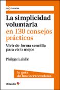 SIMPLICIDAD VOLUNTARIA EN 130 CONSEJOS PRACTICOS di LAHILLE, PHILIPPE 