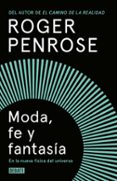 MODA, FE Y FANTASA EN LA NUEVA FSICA DEL UNIVERSO de PENROSE, ROGER 