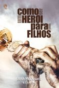 Como Ser Um Herói Para Seus Filhos (ebook)