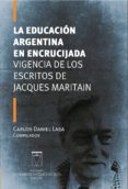 La Educación Argentina En Encrucijada. Vigencia De Los Escritos De Jac